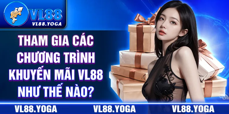 Tham gia các chương trình khuyến mãi VL88 như thế nào?