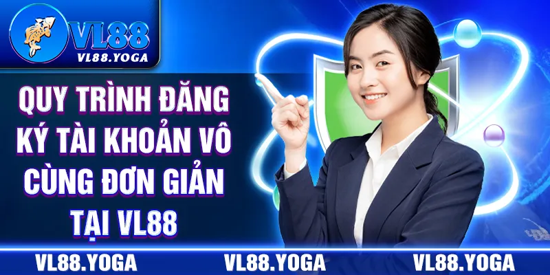 Quy trình đăng ký tài khoản vô cùng đơn giản tại VL88 