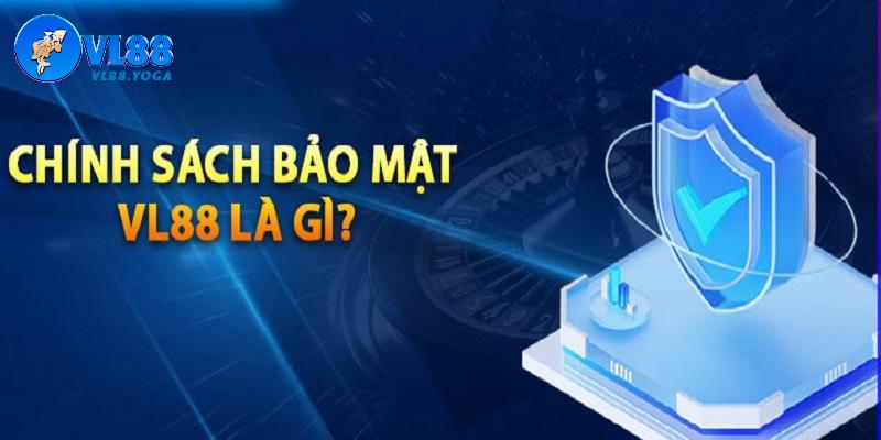 Những câu hỏi liên quan đến chính sách bảo mật VL88