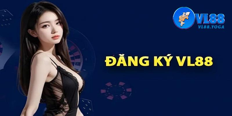 Điều kiện cần tuân thủ mới có thể đăng ký VL88