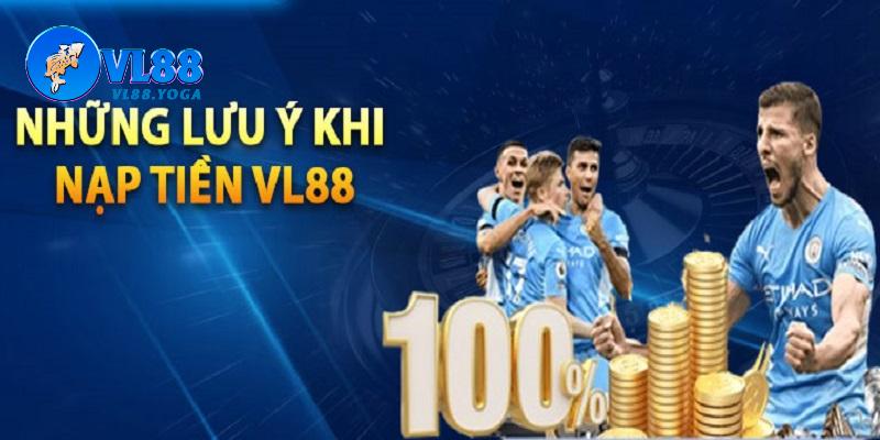 Người chơi cần lưu ý gì khi bắt đầu nạp tiền VL88?