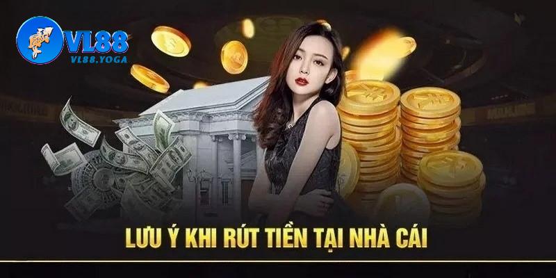 Một vài điều cần lưu ý giúp quá trình rút tiền VL88 mượt mà