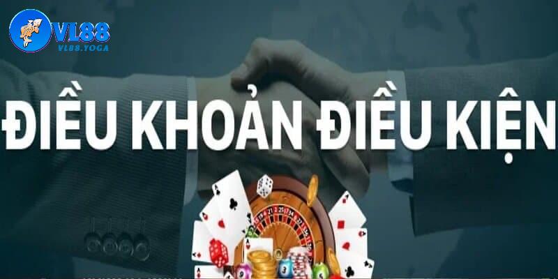 Người chơi cần có trách nhiệm tuân thủ điều khoản điều kiện VL88
