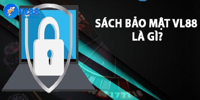 Những thông tin người chơi cần biết về chính sách bảo mật VL88